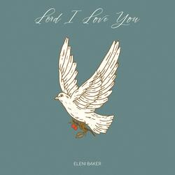 Lord I Love You
