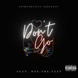 Don't Go (feat. D.Z.E, Tre Ingram & Veet)