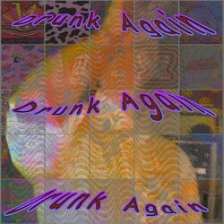 Drunk Again