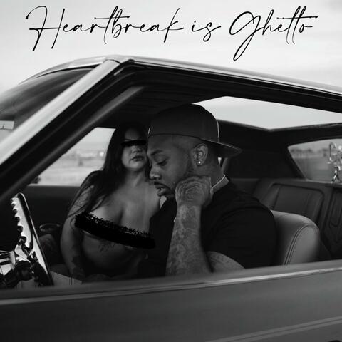 HEARTBREAK IS GHETTO