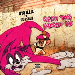 Beat The Pussy Up (feat. 810 ILLA)