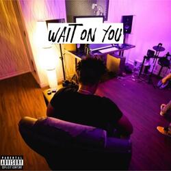 WAIT ON YOU