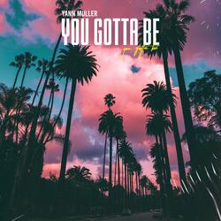 You gotta be