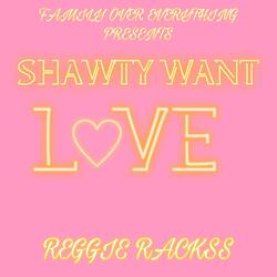 Shawty Want Love (feat. F.O.E Lil Reggie)