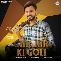 Gurjar Ki Goli (feat. Mahesh Nagar & Abhishek Sikheda)