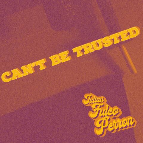 Can't Be Trusted
