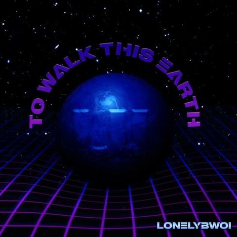 TO WALK THIS EARTH