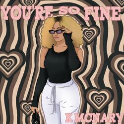 you're so fine