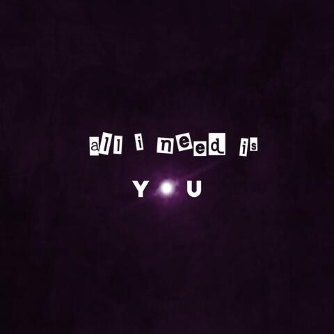 All I Need Is You