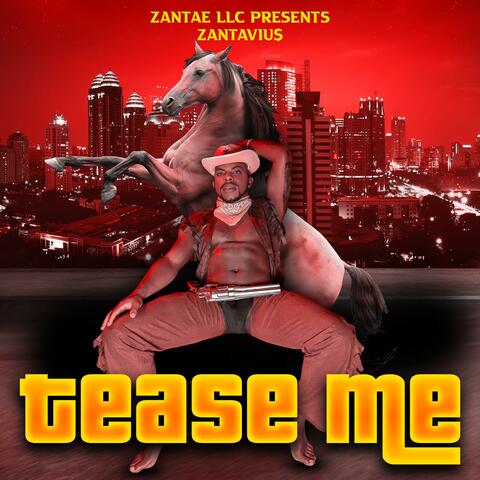 Tease me