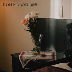 Flowers In Your Room