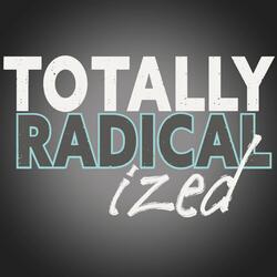 Totally Radical(ized)