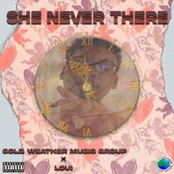 She Never There (feat. Loui)