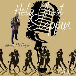 HOLY GHOST STEPPIN