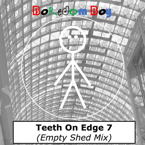 Teeth On Edge 7 (Empty Shed Mix)