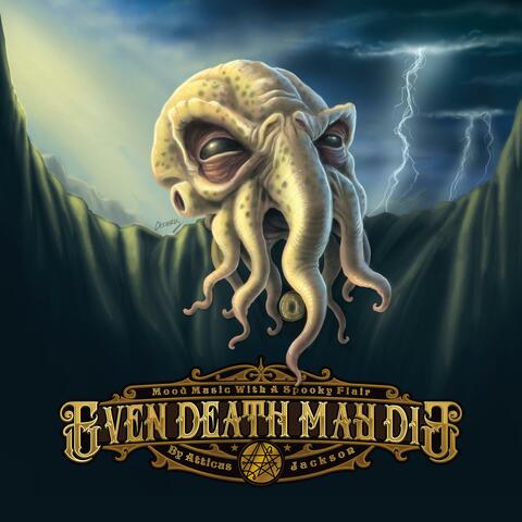 Even Death May Die