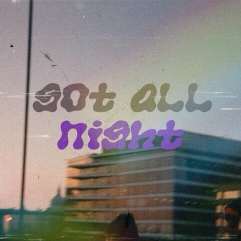 got all night