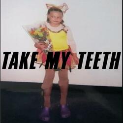 take my teeth