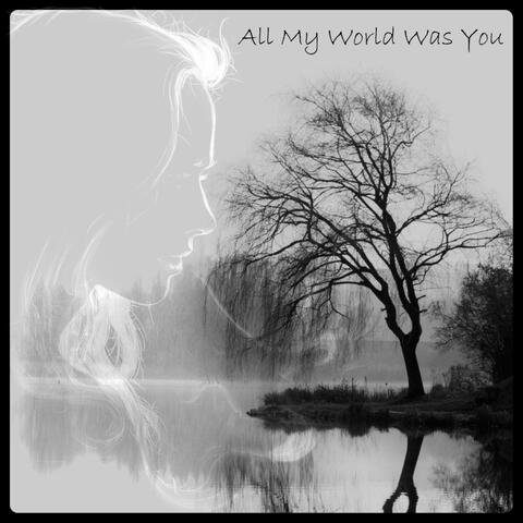 All My World Was You