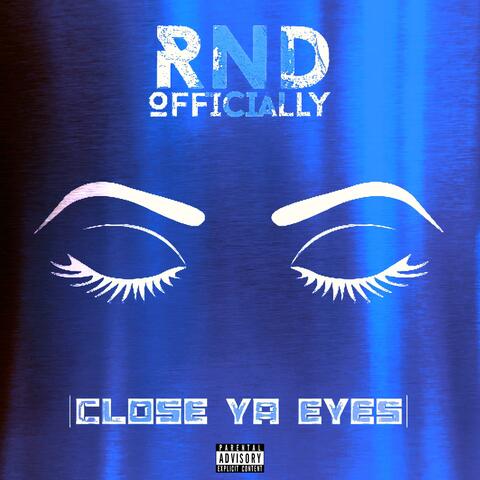 CLOSE YA EYES