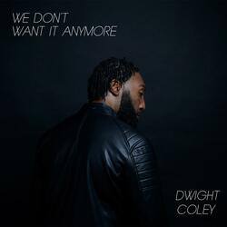 We Don't Want It Anymore