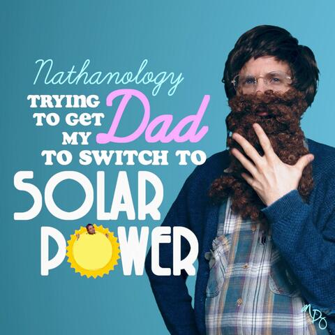 Trying to Get My Dad to Switch to Solar Power