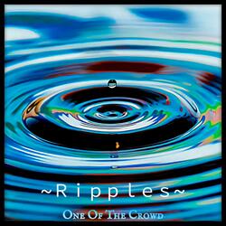 ~ Ripples ~
