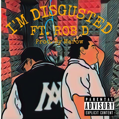 I'M DISGUSTED (feat. ROB D)