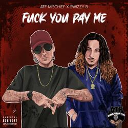 Fuck You Pay Me (feat. SwizZy B)