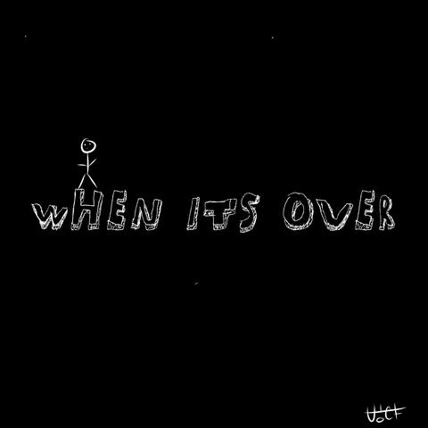 When its over