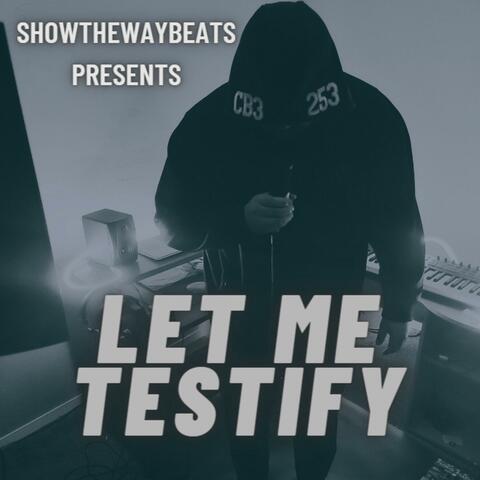 LET ME TESTIFY