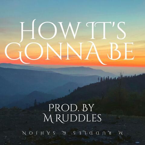 How It's Gonna Be (feat. M Ruddles)