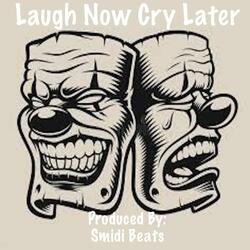 Laugh Now Cry Later