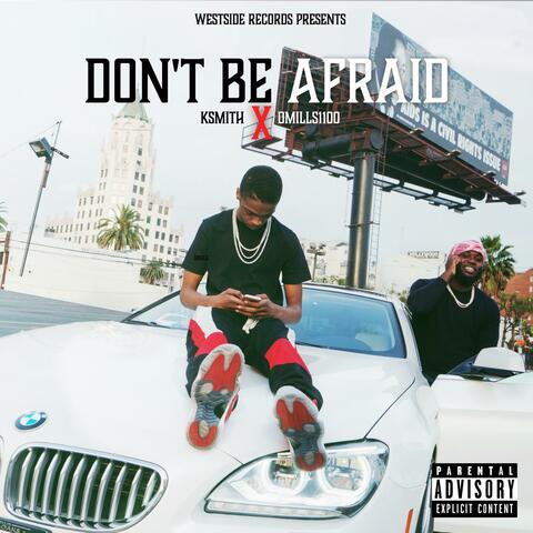 Dont Be Afraid (feat. Dmills1100)