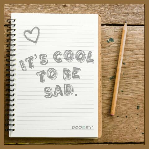 It's Cool to be Sad.