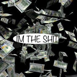 IM THE SHIT
