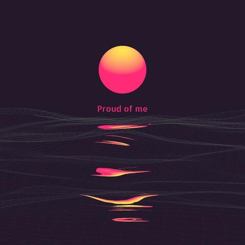 Proud of me