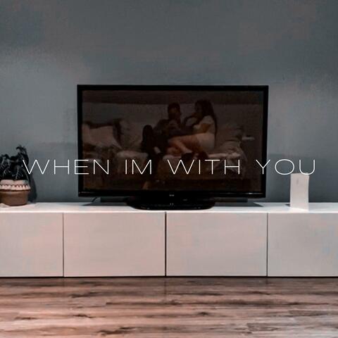 When I'm With You