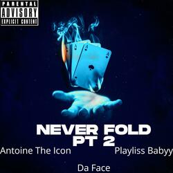 Never Fold Pt. 2 (feat. Da Face & Playliss Babyy)