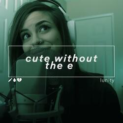 Cute Without The E