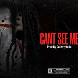 CANT SEE ME