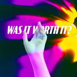 Was it worth it?