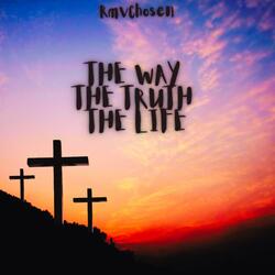 The Way The Truth The Life