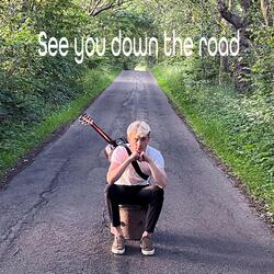 See You Down The Road