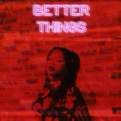BETTER THINGS