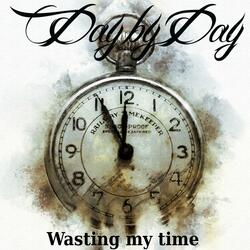 Wasting my time