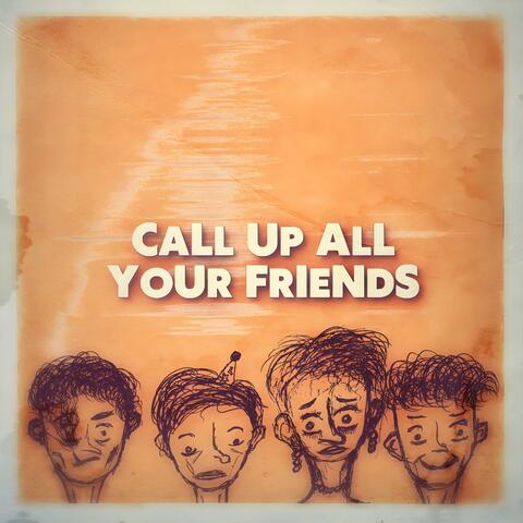 Call Up All Your Friends