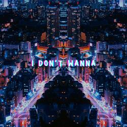 I DON'T WANNA