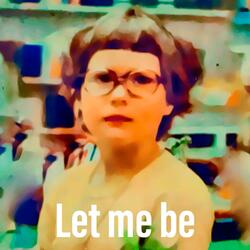 Let Me Be