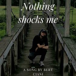 Nothing shocks me